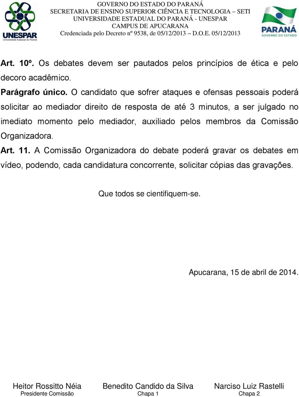 mediador, auxiliado pelos membros da Comissão Organizadora. Art. 11.