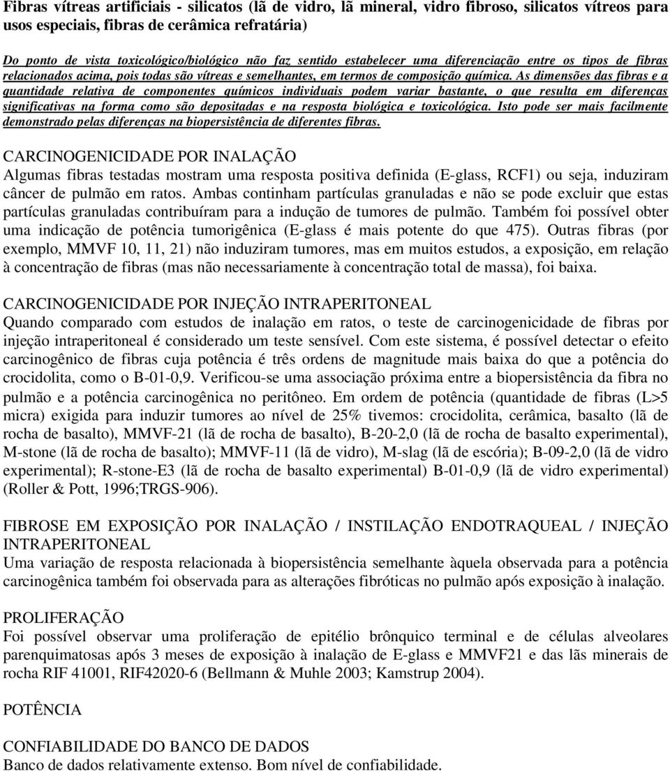 As dimensões das fibras e a quantidade relativa de componentes químicos individuais podem variar bastante, o que resulta em diferenças significativas na forma como são depositadas e na resposta