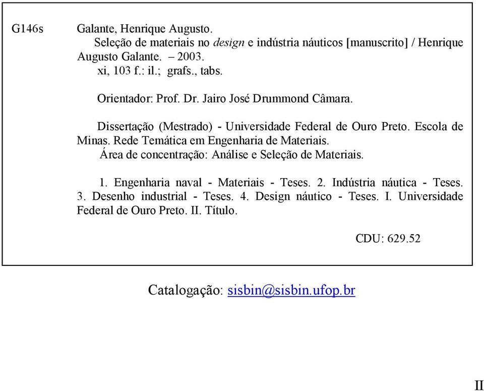 Rede Temática em Engenharia de Materiais. Área de concentração: Análise e Seleção de Materiais. 1. Engenharia naval - Materiais - Teses. 2.