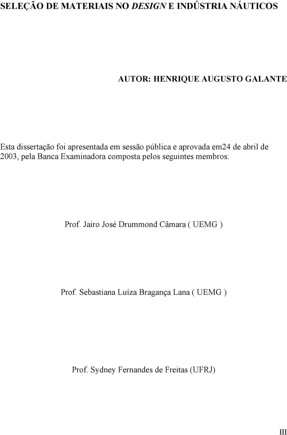 Banca Examinadora composta pelos seguintes membros: Prof.