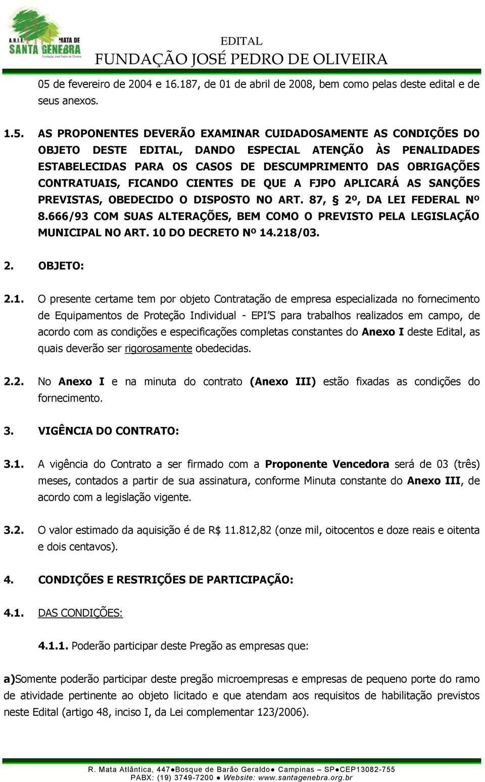 87, 2º, DA LEI FEDERAL Nº 8.666/93 COM SUAS ALTERAÇÕES, BEM COMO O PREVISTO PELA LEGISLAÇÃO MUNICIPAL NO ART. 10