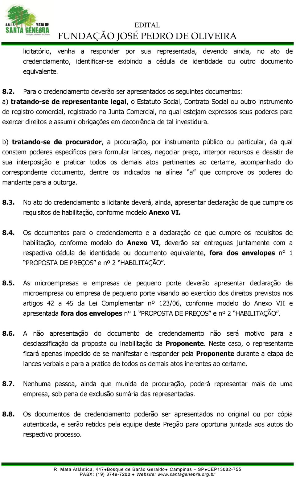 registrado na Junta Comercial, no qual estejam expressos seus poderes para exercer direitos e assumir obrigações em decorrência de tal investidura.