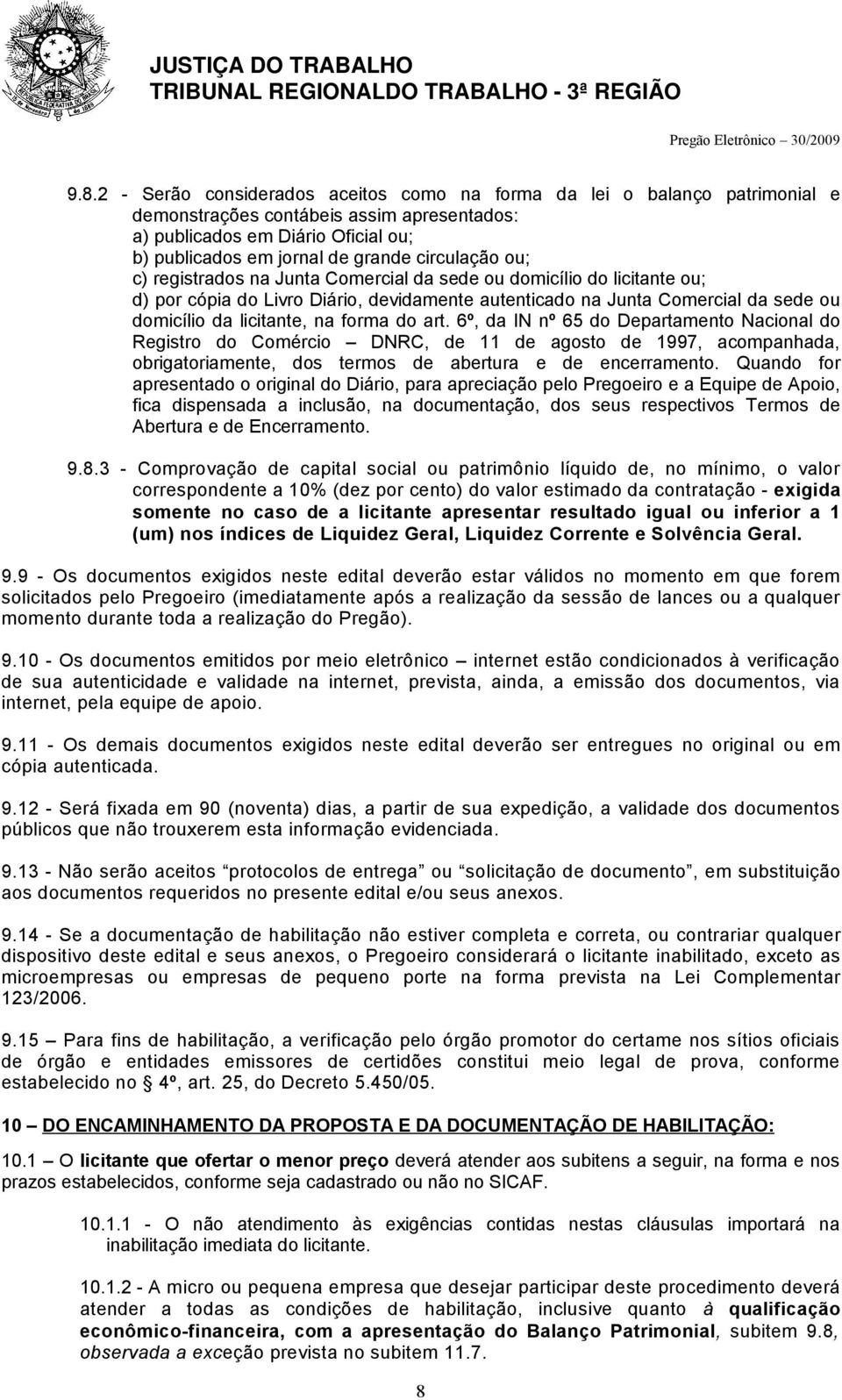 forma do art. 6º, da IN nº 65 do Departamento Nacional do Registro do Comércio DNRC, de 11 de agosto de 1997, acompanhada, obrigatoriamente, dos termos de abertura e de encerramento.