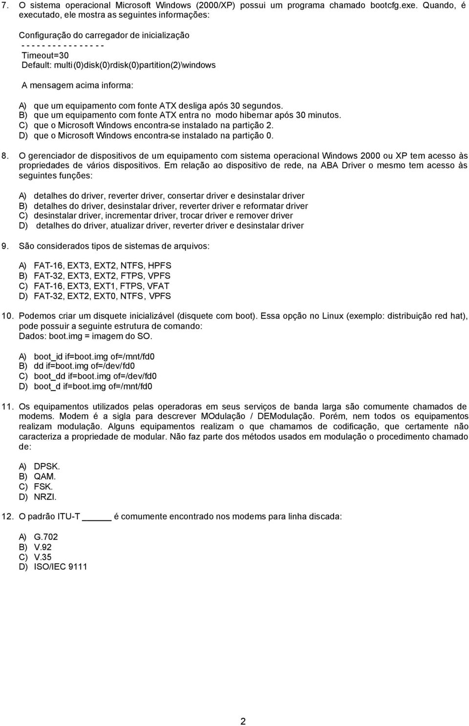 mensagem acima informa: A) que um equipamento com fonte ATX desliga após 30 segundos. B) que um equipamento com fonte ATX entra no modo hibernar após 30 minutos.