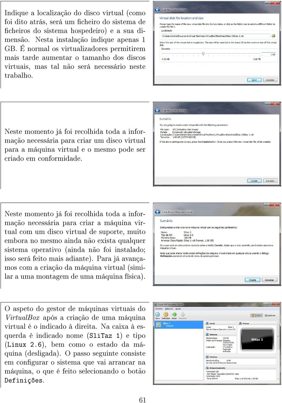 Neste momento já foi recolhida toda a informação necessária para criar um disco virtual para a máquina virtual e o mesmo pode ser criado em conformidade.