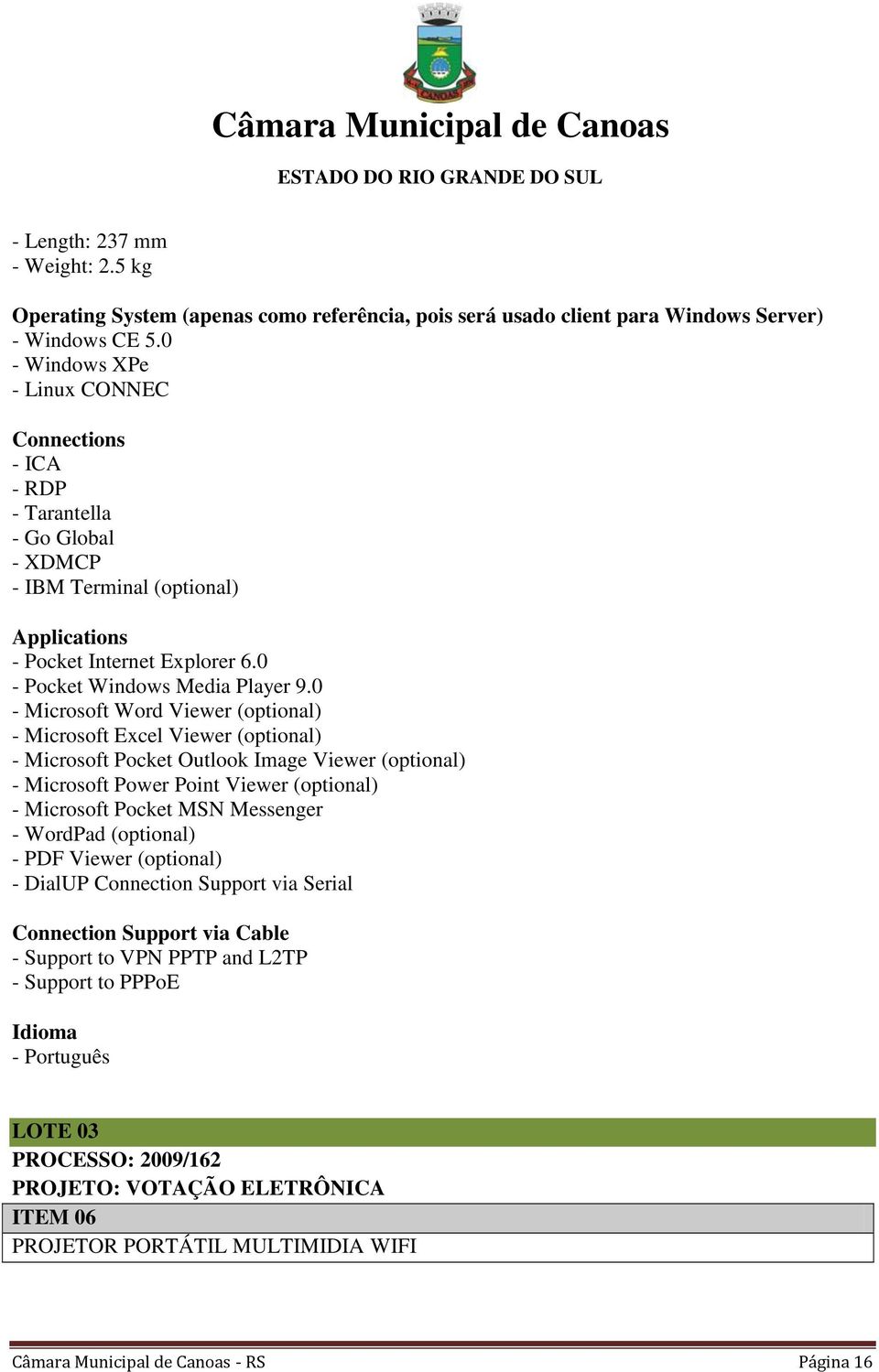 0 - Microsoft Word Viewer (optional) - Microsoft Excel Viewer (optional) - Microsoft Pocket Outlook Image Viewer (optional) - Microsoft Power Point Viewer (optional) - Microsoft Pocket MSN Messenger