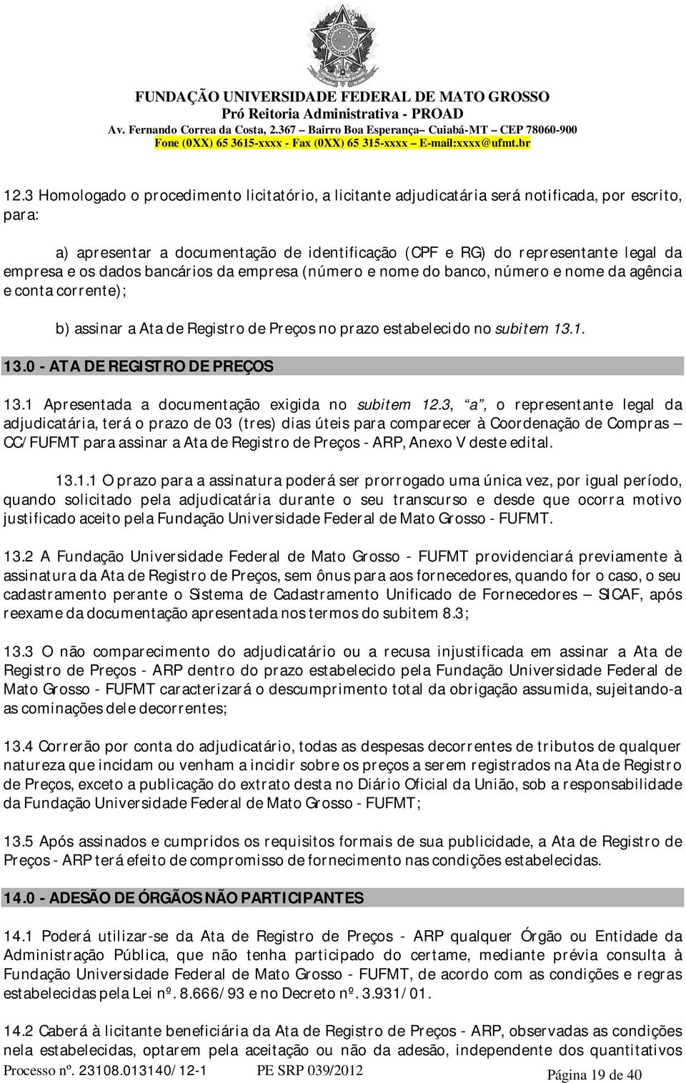 1. 13.0 - ATA DE REGISTRO DE PREÇOS 13.1 Apresentada a documentação exigida no subitem 12.