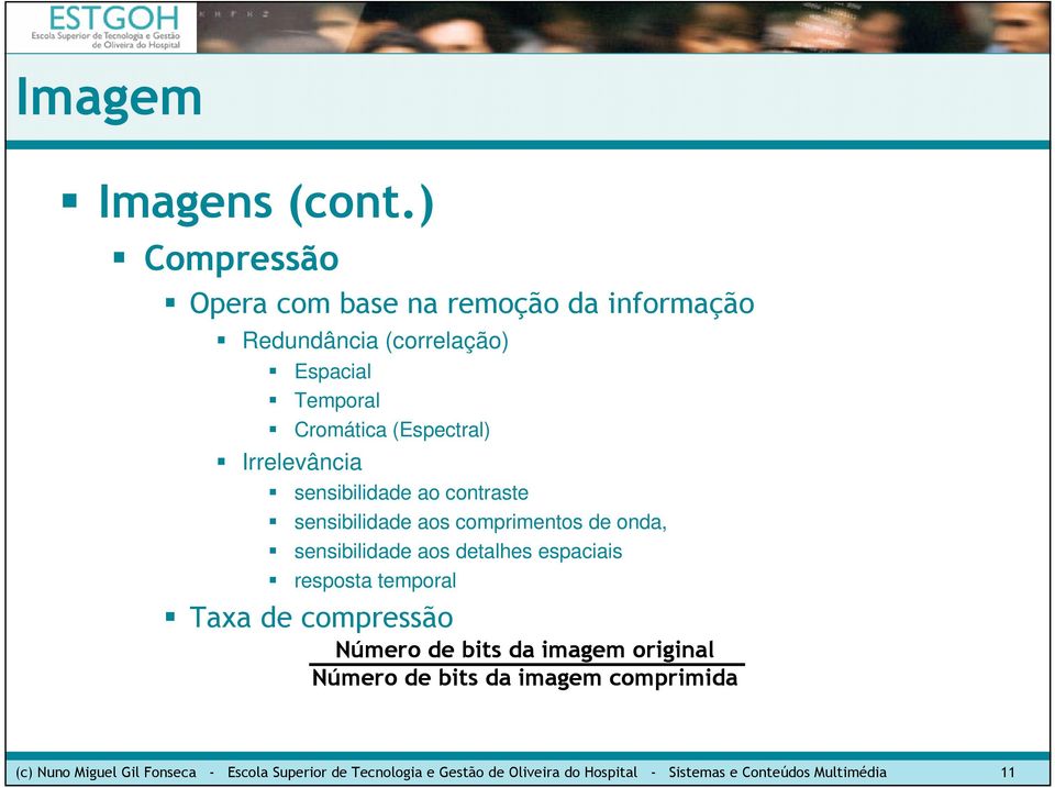 resposta temporal Taxa de compressão Número de bits da imagem original Número de bits da imagem comprimida (c) Nuno