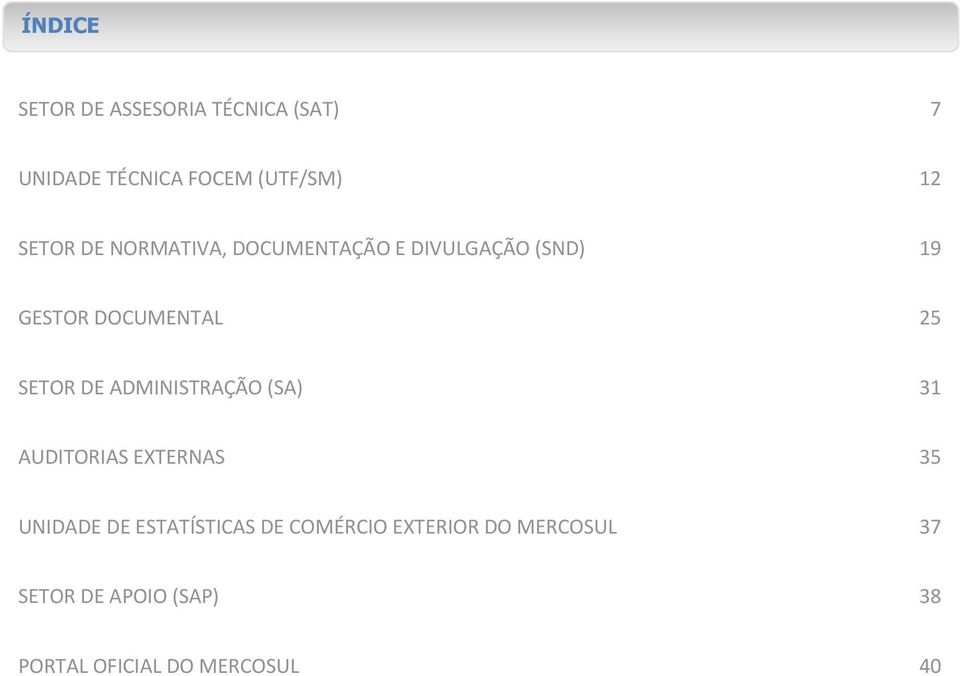 SETOR DE ADMINISTRAÇÃO (SA) 31 AUDITORIAS EXTERNAS 35 UNIDADE DE ESTATÍSTICAS