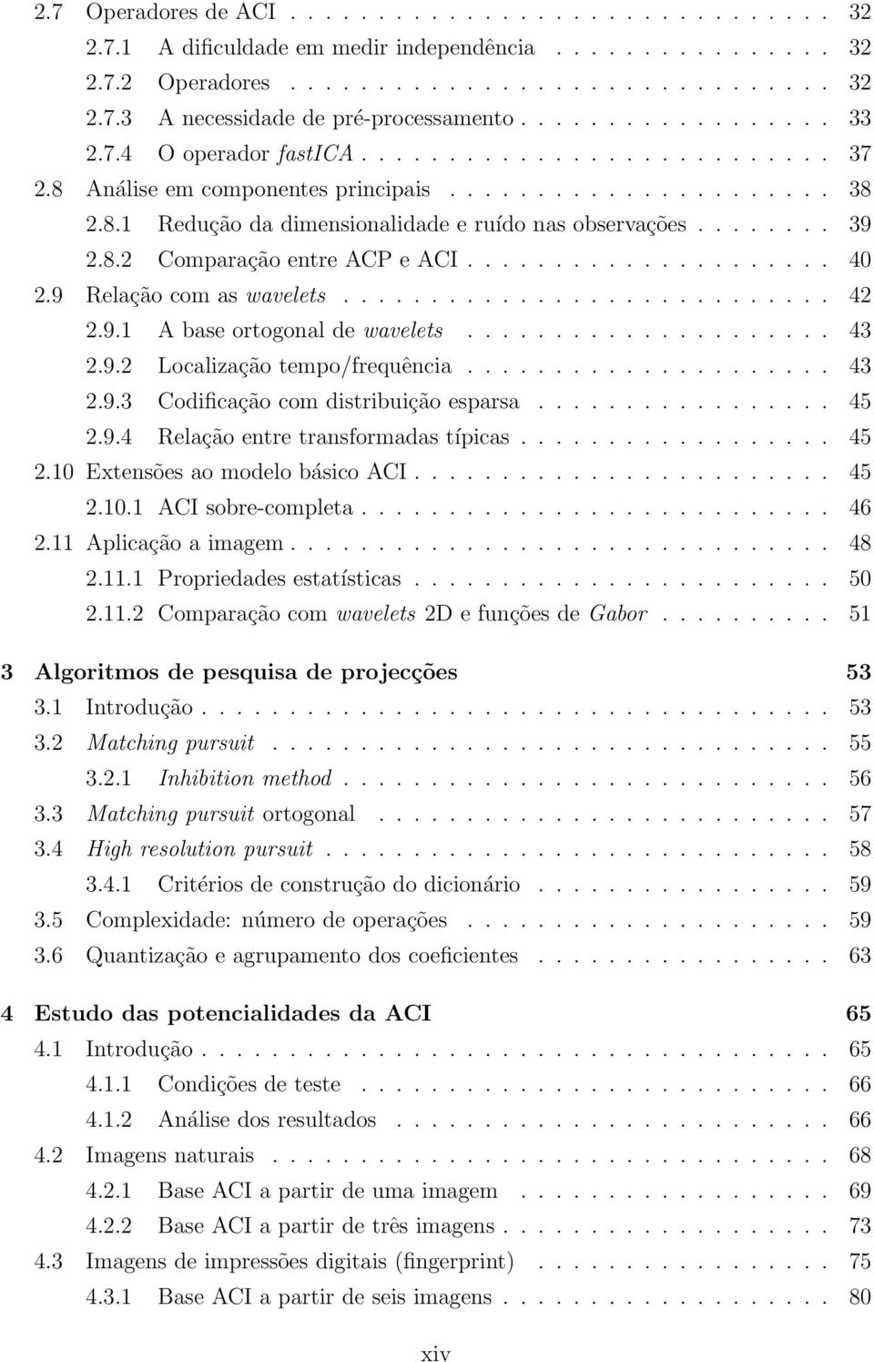 Codificação com distribuição esparsa 45 294 Relação entre transformadas típicas 45 210 Extensões ao modelo básico ACI 45 2101 ACI sobre-completa 46 211 Aplicação a imagem 48 2111 Propriedades