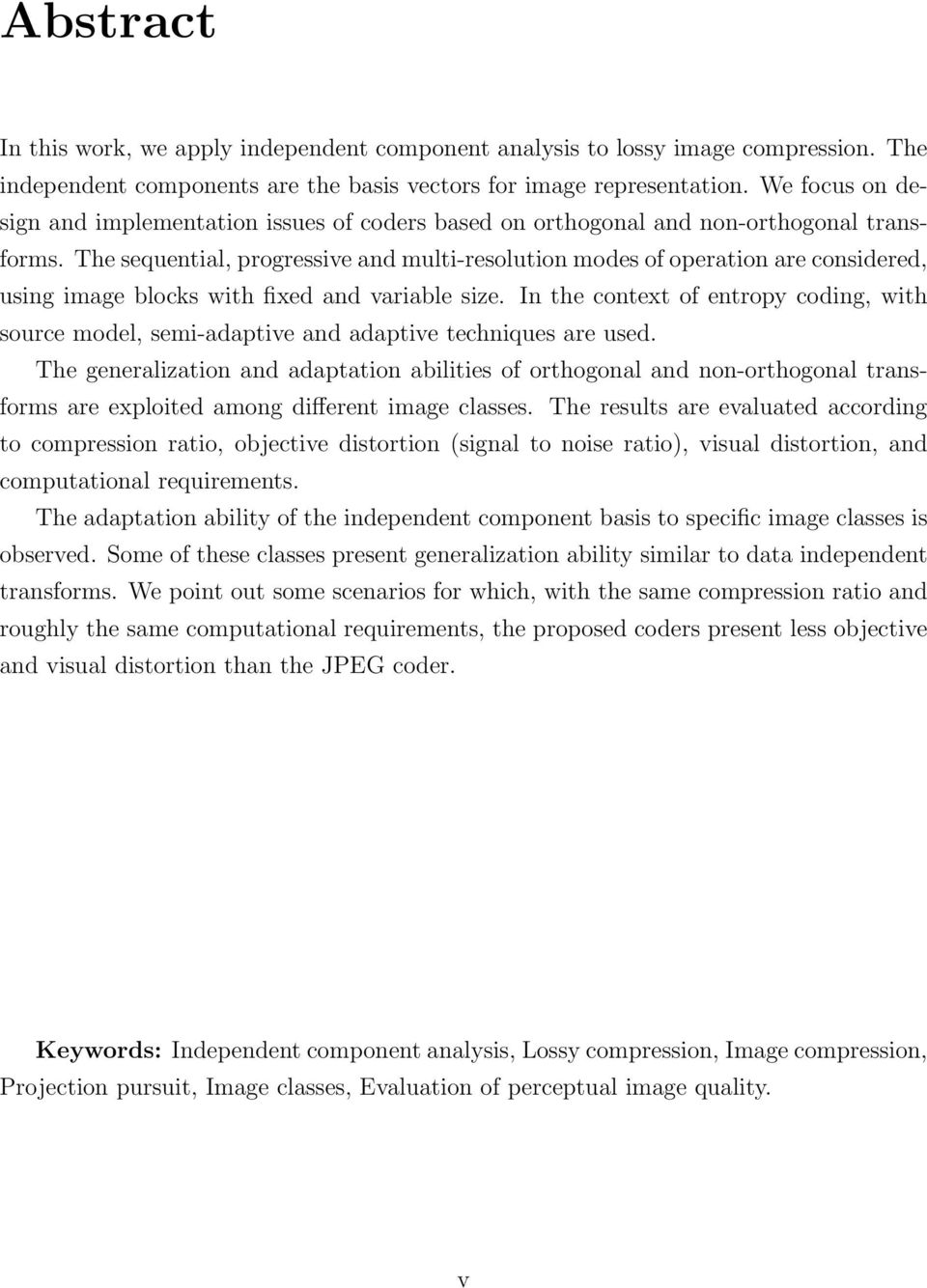 variable size In the context of entropy coding, with source model, semi-adaptive and adaptive techniques are used The generalization and adaptation abilities of orthogonal and non-orthogonal