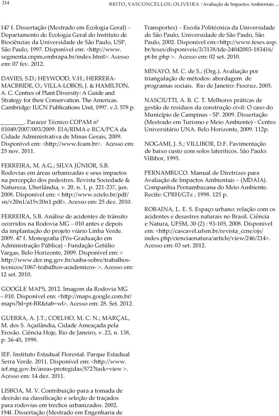 embrapa.br/index.html>. Acesso em: 07 fev. 2012. DAVIES, S.D.; HEYWOOD, V.H.; HERRERA- MACBRIDE, O.; VILLA-LOBOS, J. & HAMILTON, A. C.