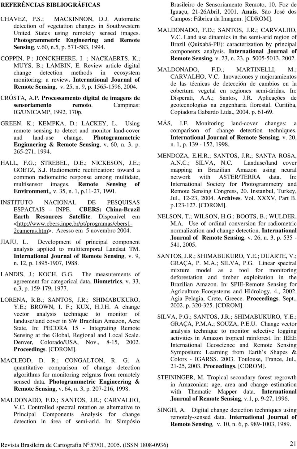 Review article digital change detection methods in ecosystem monitoring: a review. International Journal of Remote Sensing, v. 25, n. 9, p. 1565-1596, 2004. CRÓSTA, A.P.