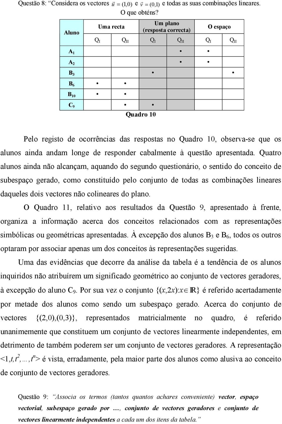 ainda andam longe de responder cabalmente à questão apresentada.