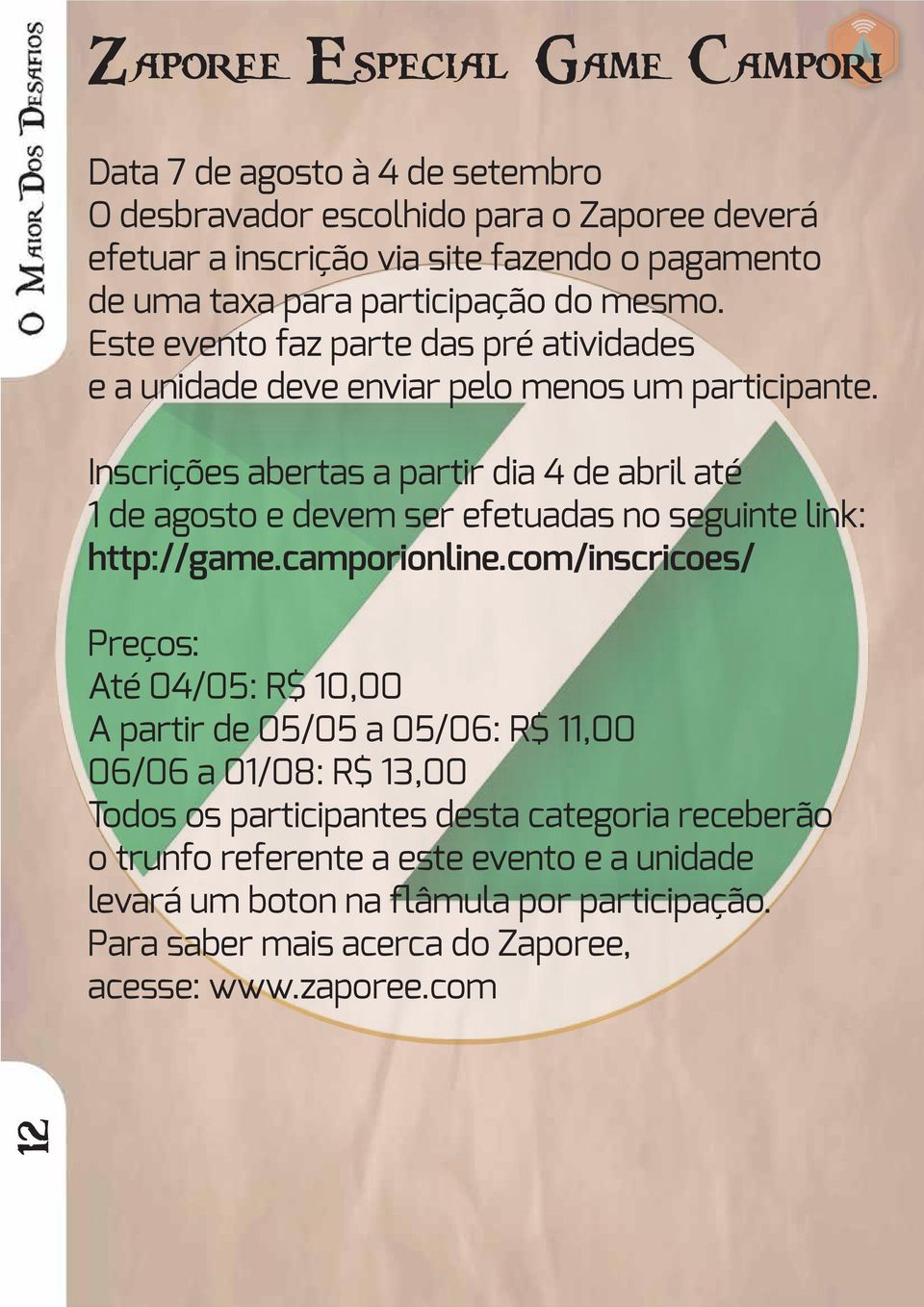 Inscrições abertas a partir dia 4 de abril até 1 de agosto e devem ser efetuadas no seguinte link: http://game.camporionline.