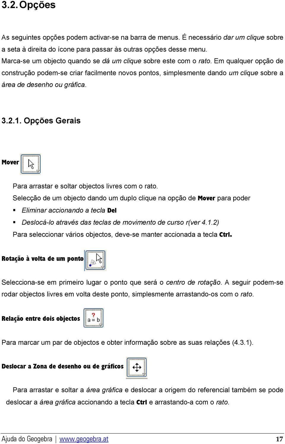 Em qualquer opção de construção podem-se criar facilmente novos pontos, simplesmente dando um clique sobre a área de desenho ou gráfica. 3.2.1.