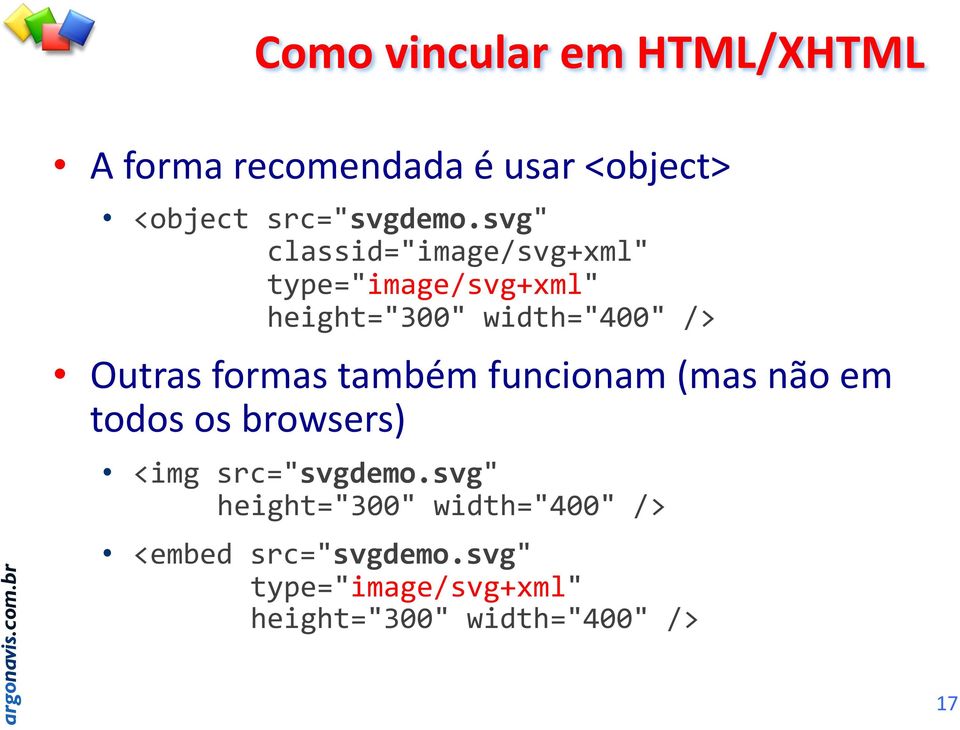 formas também funcionam (mas não em todos os browsers) <img src="svgdemo.