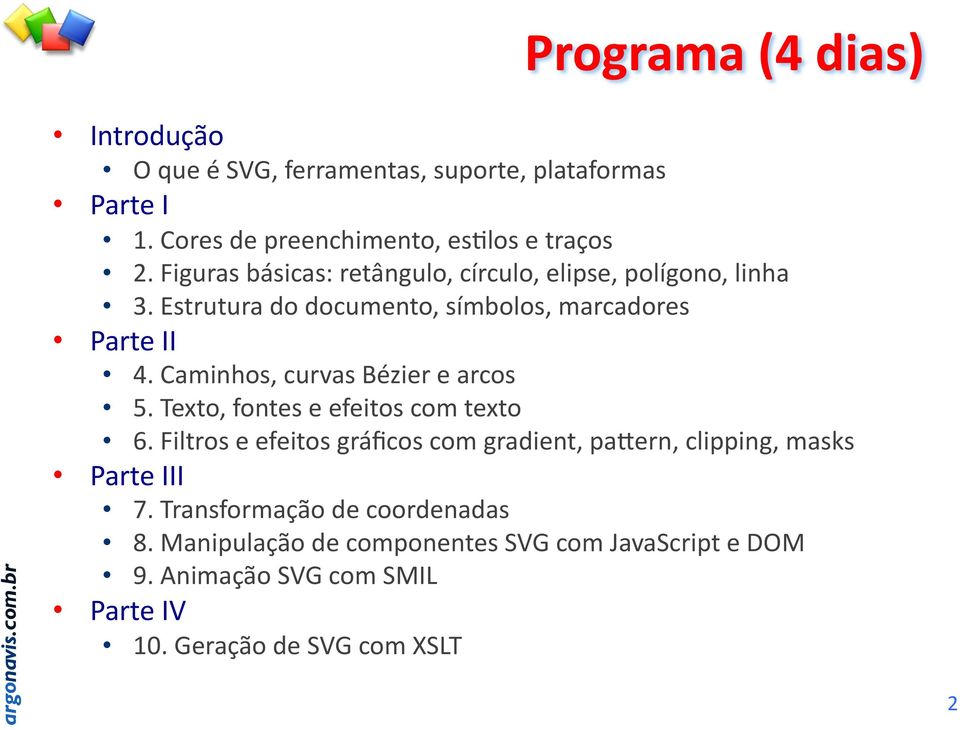 Caminhos, curvas Bézier e arcos 5. Texto, fontes e efeitos com texto 6.