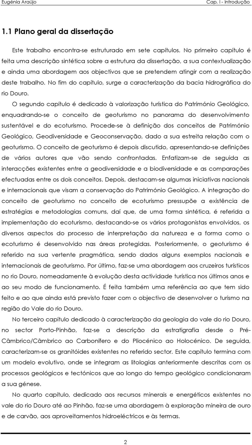 trabalho. No fim do capítulo, surge a caracterização da bacia hidrográfica do rio Douro.