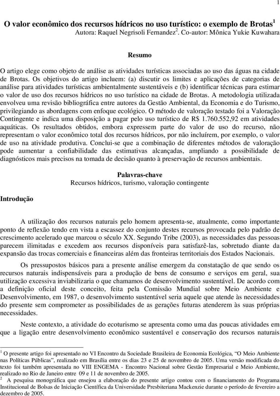 Os objetivos do artigo incluem: (a) discutir os limites e aplicações de categorias de análise para atividades turísticas ambientalmente sustentáveis e (b) identificar técnicas para estimar o valor de