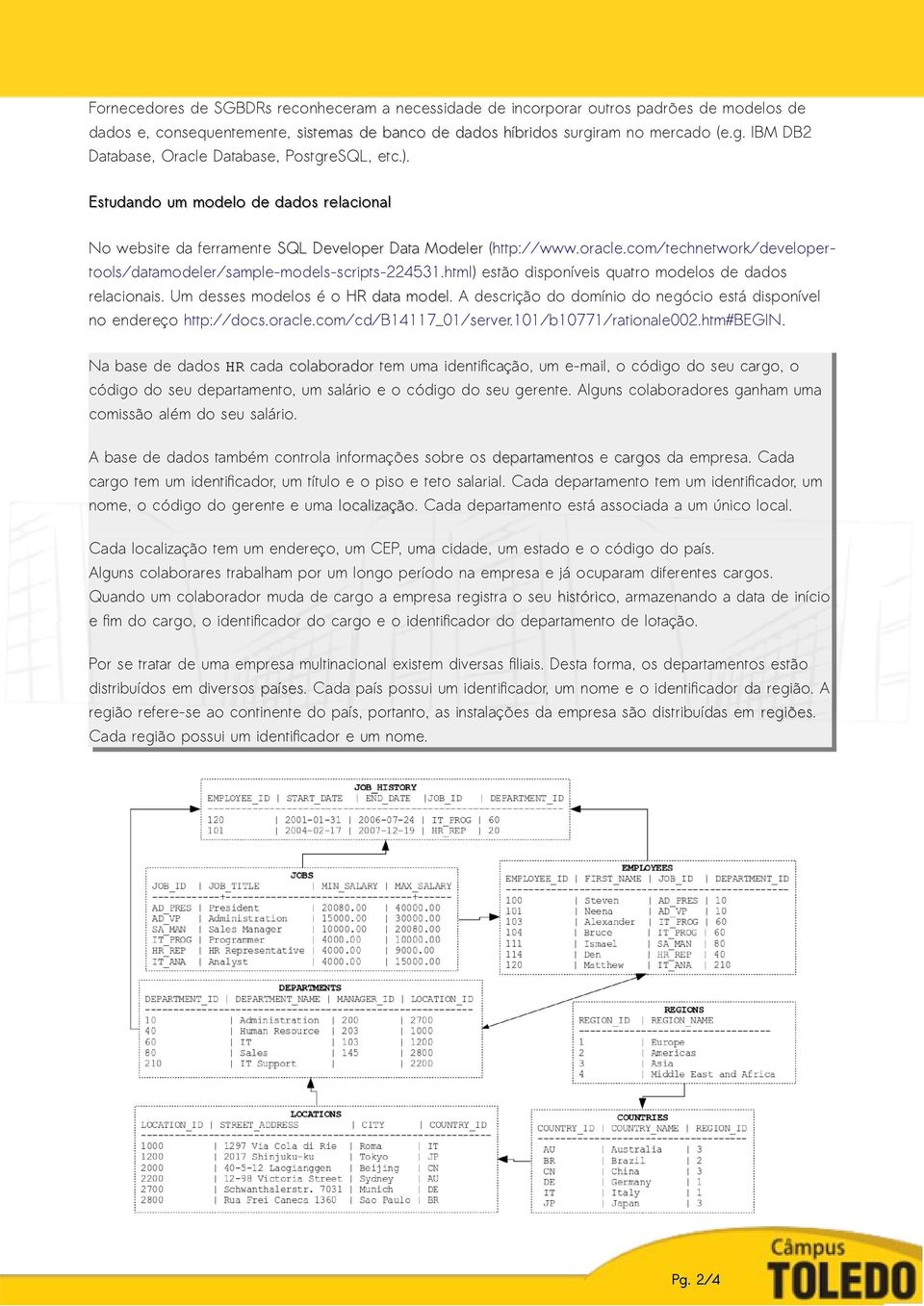 com/technetwork/developertools/datamodeler/sample-models-scripts-224531.html) estão disponíveis quatro modelos de dados relacionais. Um desses modelos é o HR data model.