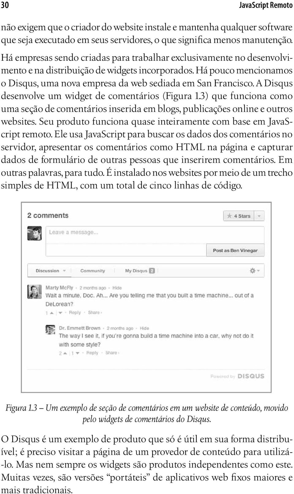 A Disqus desenvolve um widget de comentários (Figura 1.3) que funciona como uma seção de comentários inserida em blogs, publicações online e outros websites.