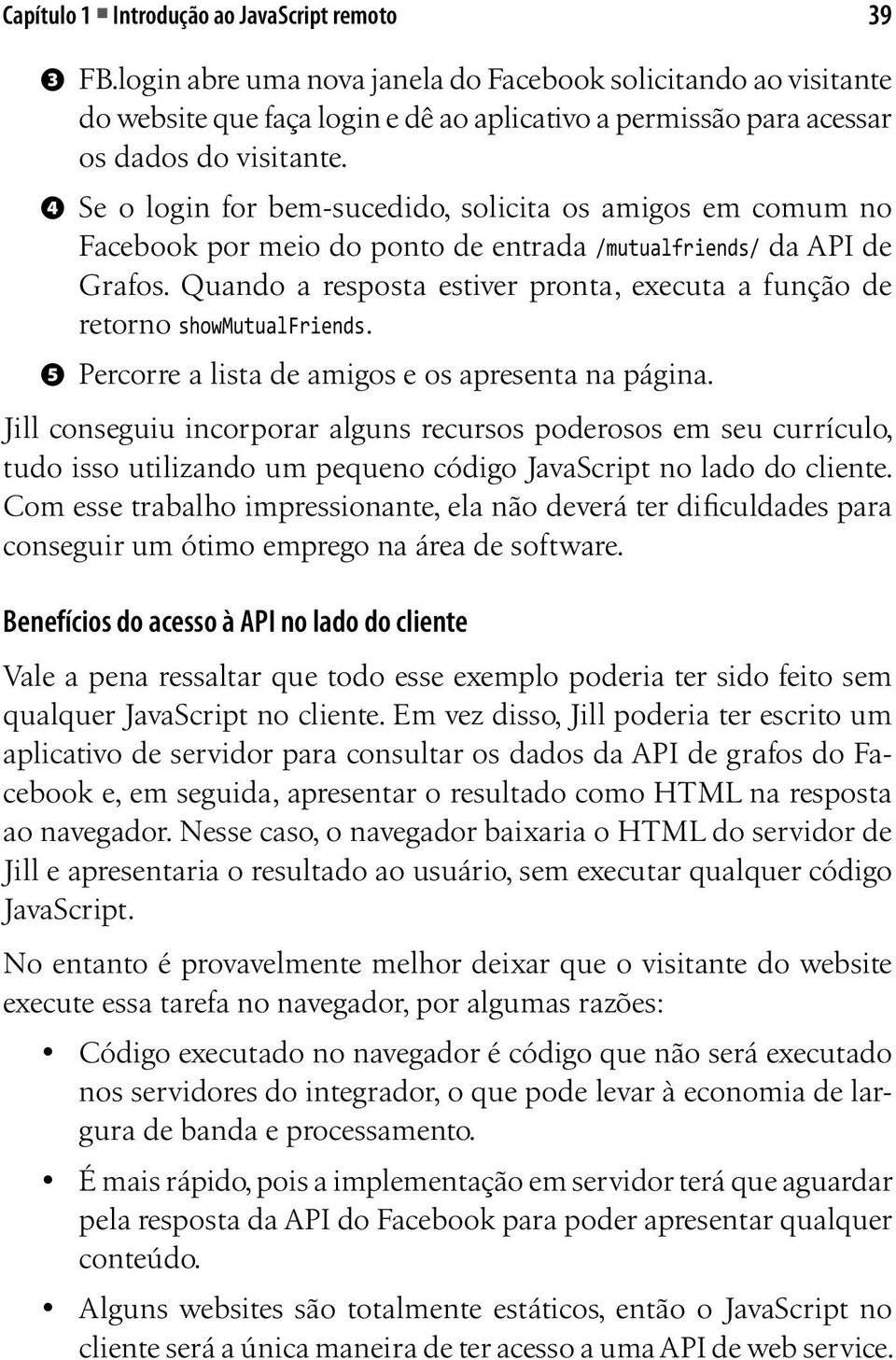 ❹ Se o login for bem-sucedido, solicita os amigos em comum no Facebook por meio do ponto de entrada /mutualfriends/ da API de Grafos.