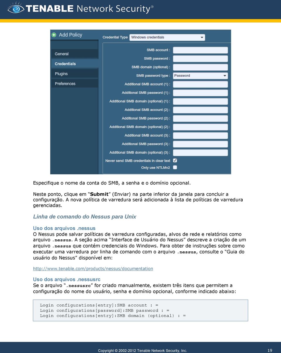 nessus O Nessus pode salvar políticas de varredura configuradas, alvos de rede e relatórios como arquivo.nessus. A seção acima Interface de Usuário do Nessus descreve a criação de um arquivo.