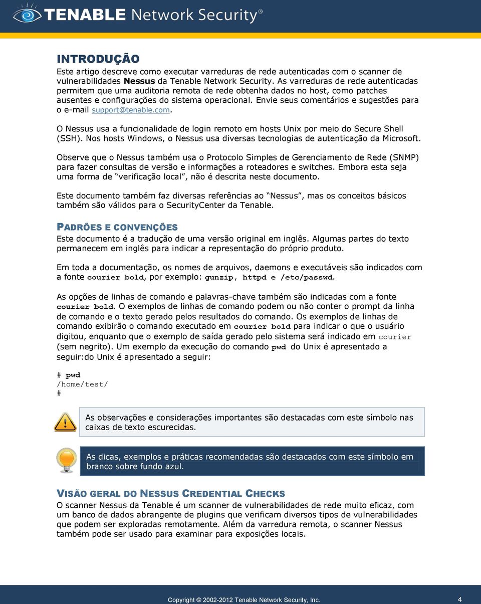Envie seus comentários e sugestões para o e-mail support@tenable.com. O Nessus usa a funcionalidade de login remoto em hosts Unix por meio do Secure Shell (SSH).