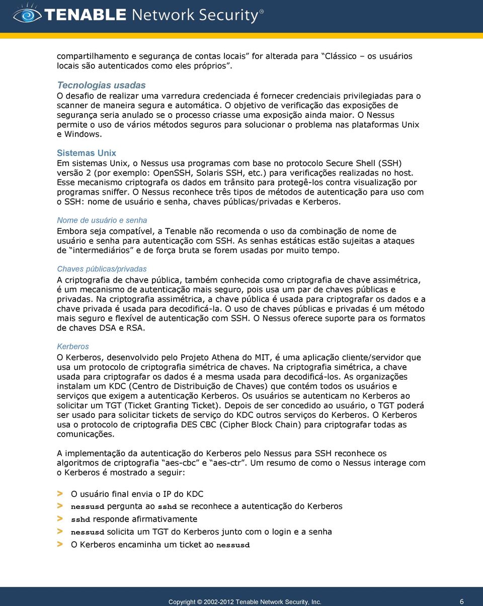 O objetivo de verificação das exposições de segurança seria anulado se o processo criasse uma exposição ainda maior.