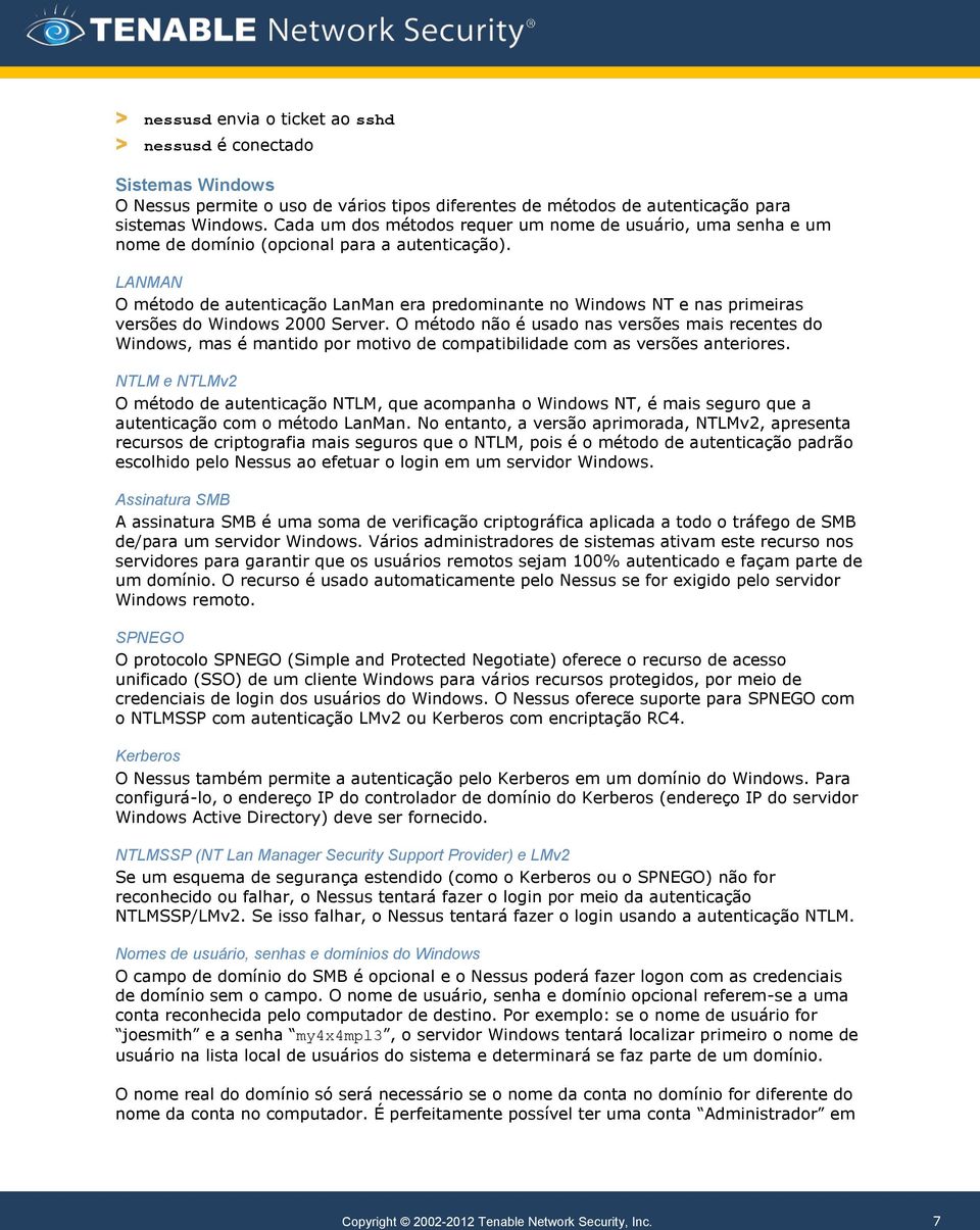 LANMAN O método de autenticação LanMan era predominante no Windows NT e nas primeiras versões do Windows 2000 Server.