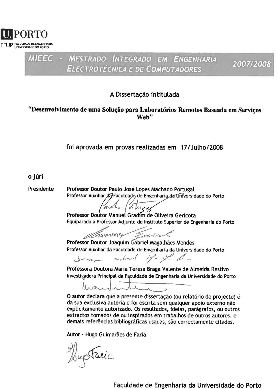 Faculda de Engenharia n versidade do Porto Professor Doutor Manuel Gradim de Oliveira Gericota Equiparado a Professor Adjunto do Instituto Superior de Engenharia do Porto Professor Doutor Joaquim