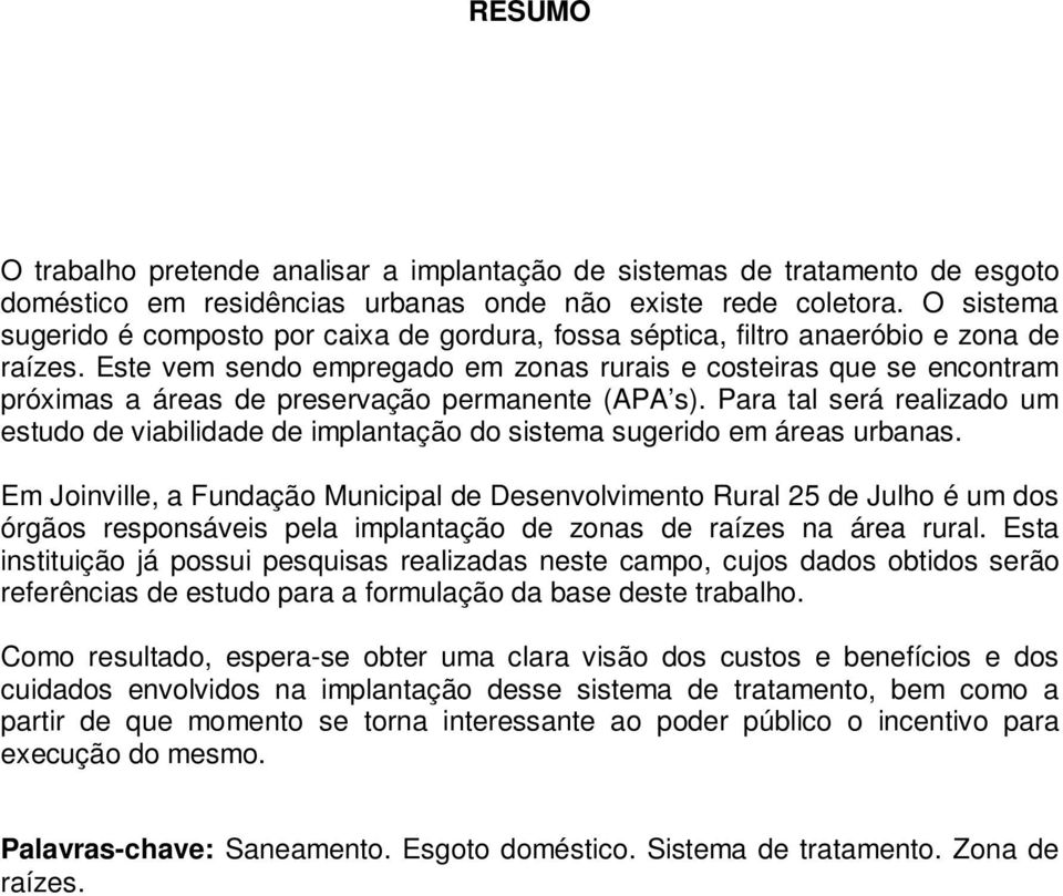 Este vem sendo empregado em zonas rurais e costeiras que se encontram próximas a áreas de preservação permanente (APA s).