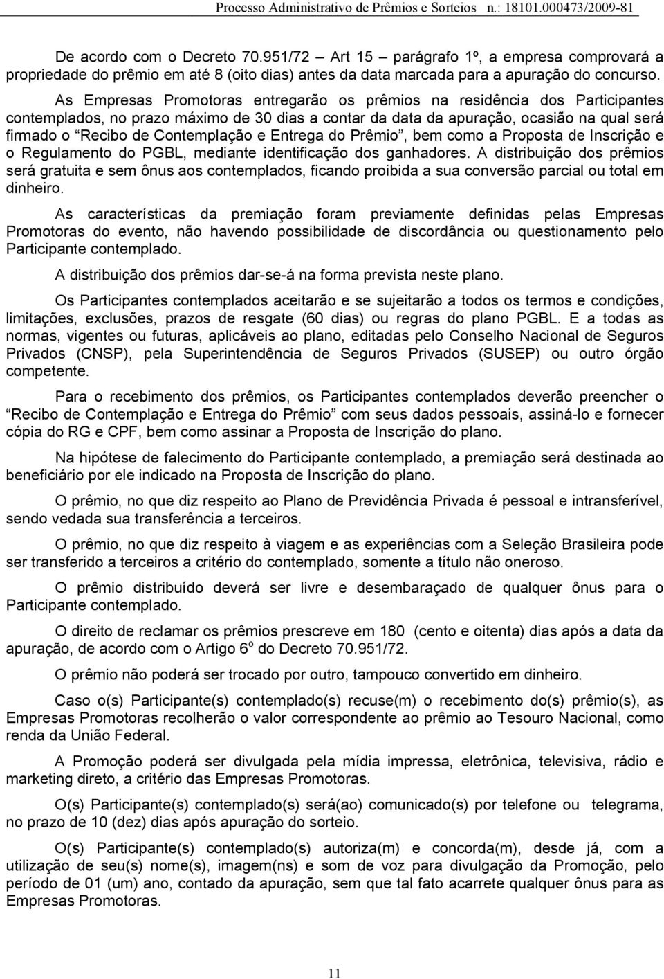 Contemplação e Entrega do Prêmio, bem como a Proposta de Inscrição e o Regulamento do PGBL, mediante identificação dos ganhadores.