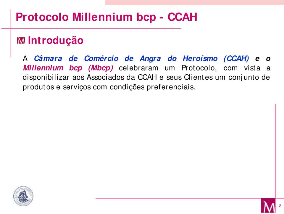 a disponibilizar aos Associados da CCAH e seus Clientes um