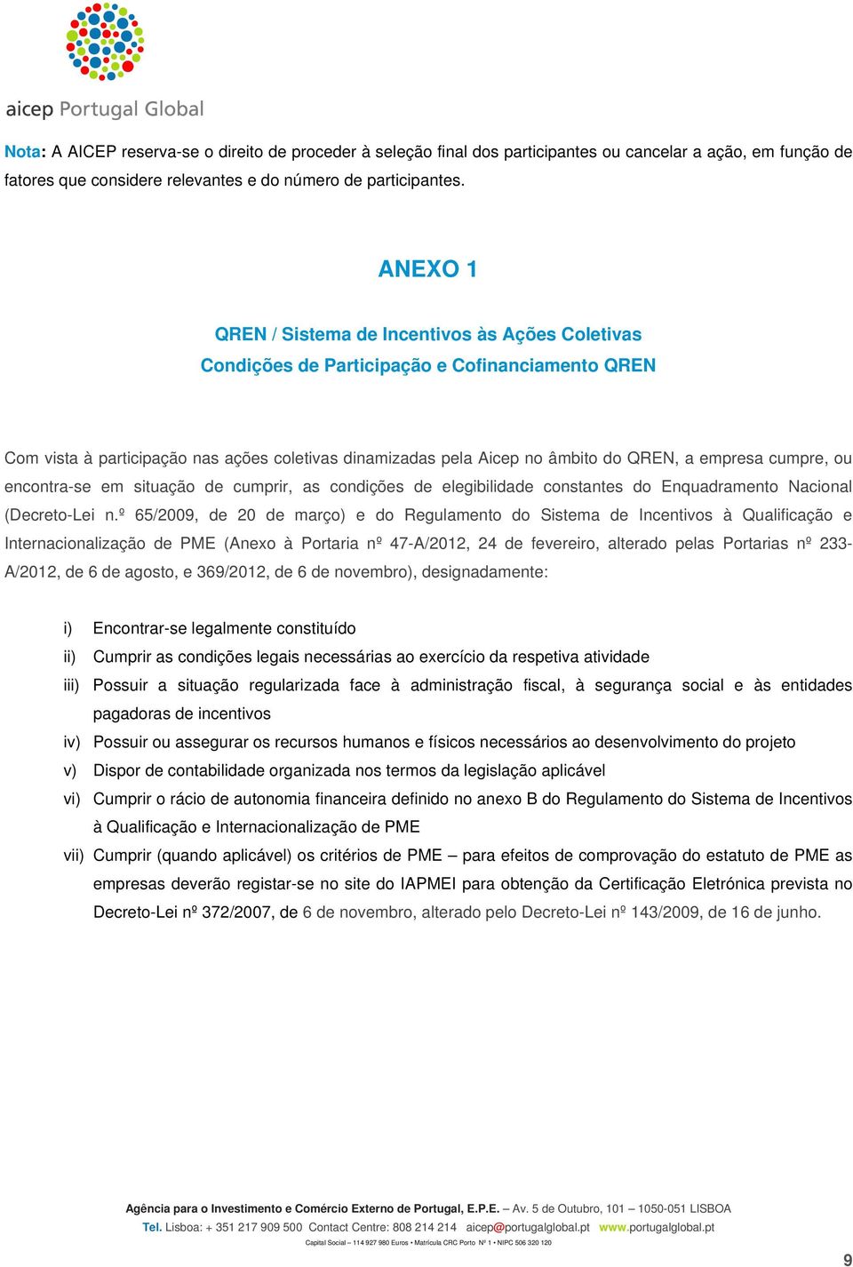 empresa cumpre, ou encontra-se em situação de cumprir, as condições de elegibilidade constantes do Enquadramento Nacional (Decreto-Lei n.