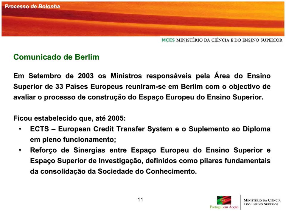 Ficou estabelecido que, até 2005: ECTS European Credit Transfer System e o Suplemento ao Diploma em pleno funcionamento; Reforço o de