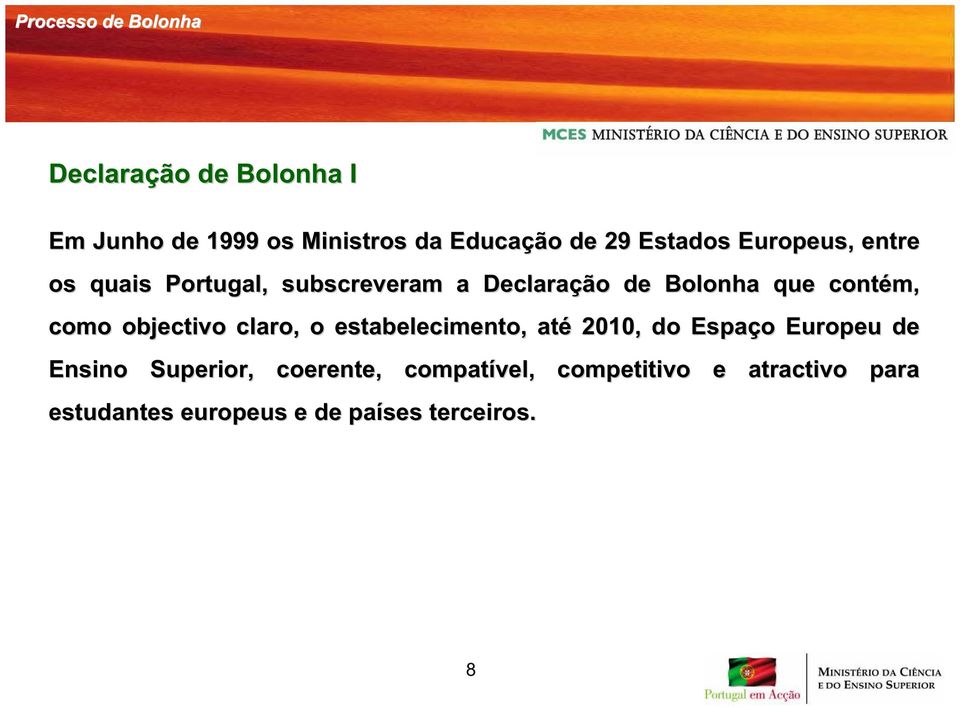 como objectivo claro, o estabelecimento, até 2010, do Espaço o Europeu de Ensino