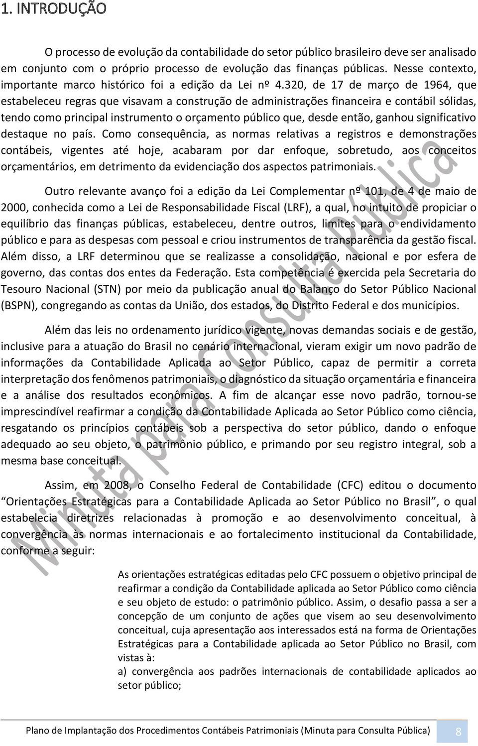 320, de 17 de março de 1964, que estabeleceu regras que visavam a construção de administrações financeira e contábil sólidas, tendo como principal instrumento o orçamento público que, desde então,