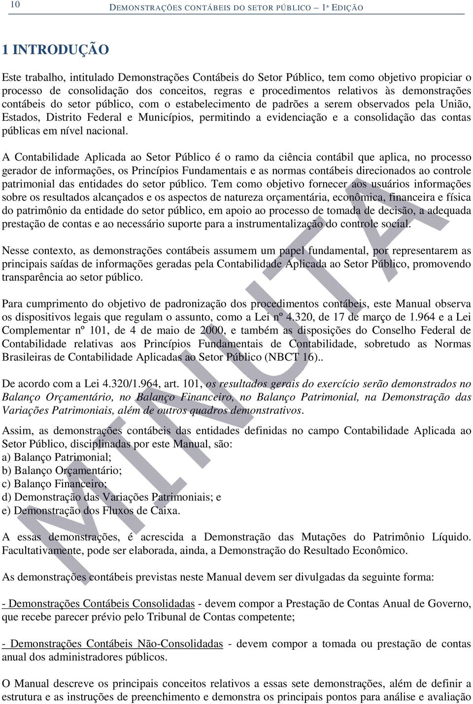 permitindo a evidenciação e a consolidação das contas públicas em nível nacional.