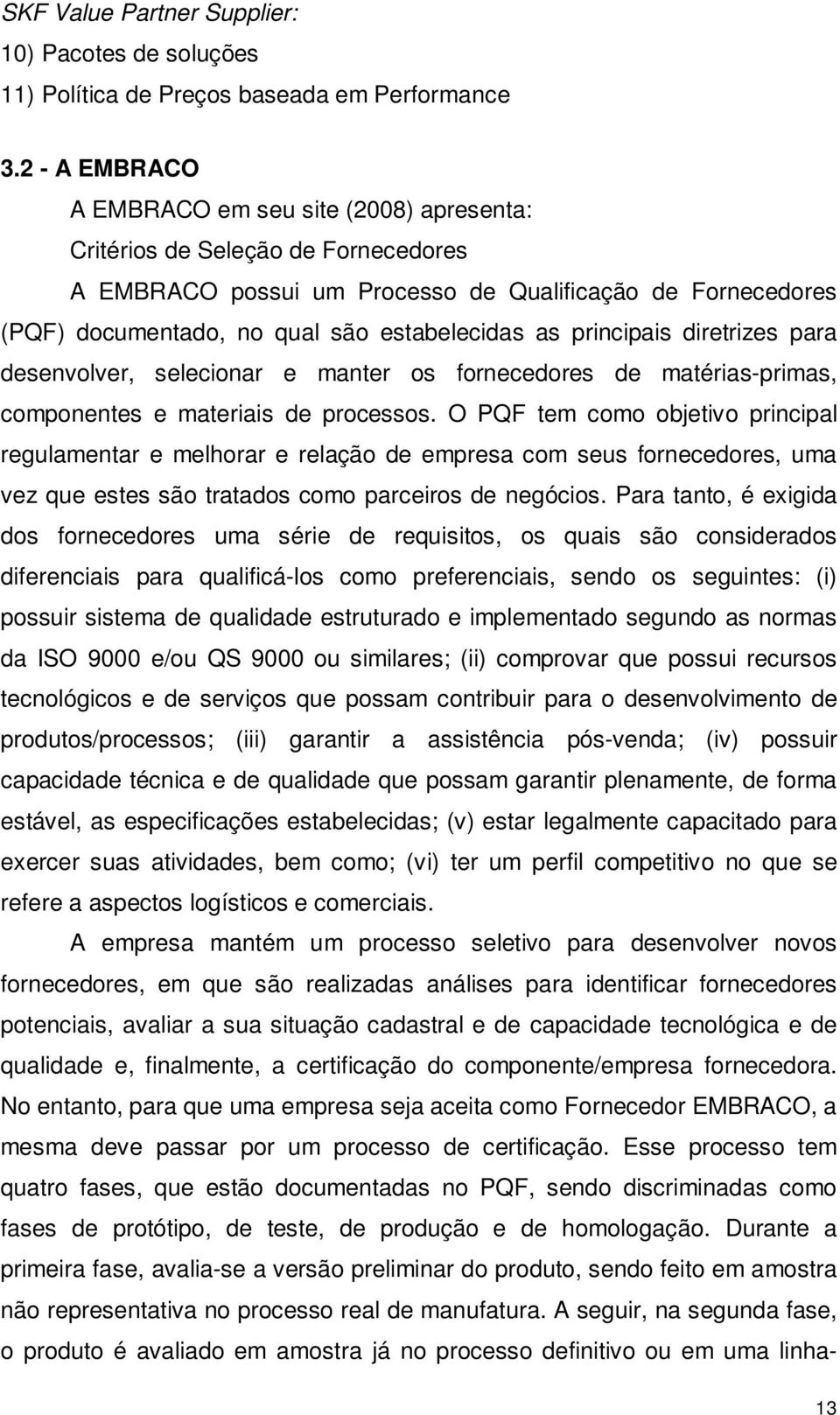 principais diretrizes para desenvolver, selecionar e manter os fornecedores de matérias-primas, componentes e materiais de processos.