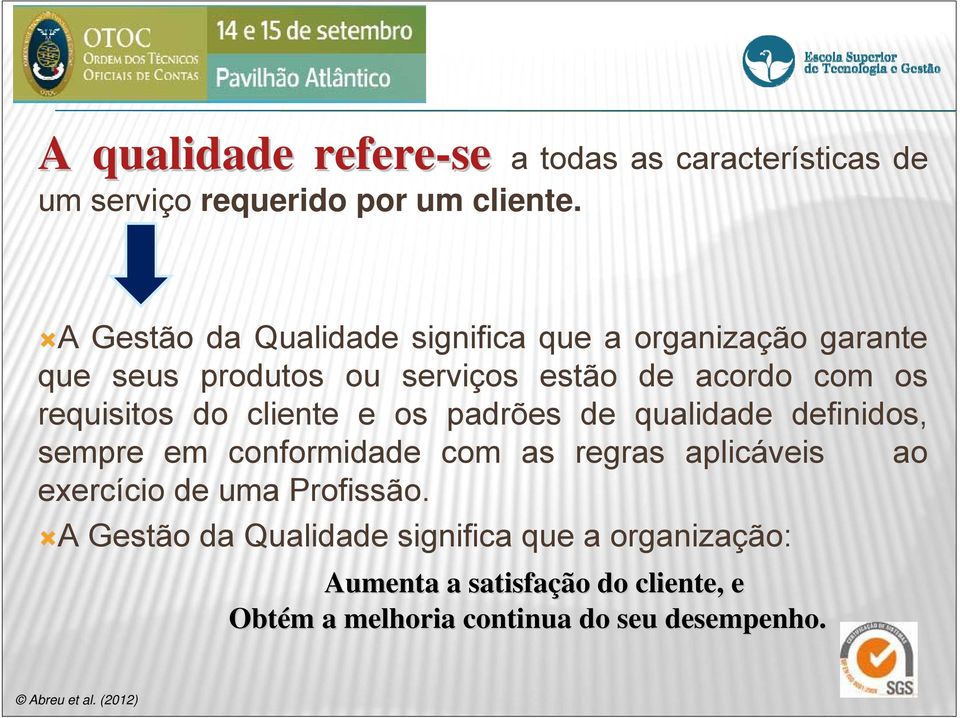 requisitos do cliente e os padrões de qualidade definidos, sempre em conformidade com as regras aplicáveis ao