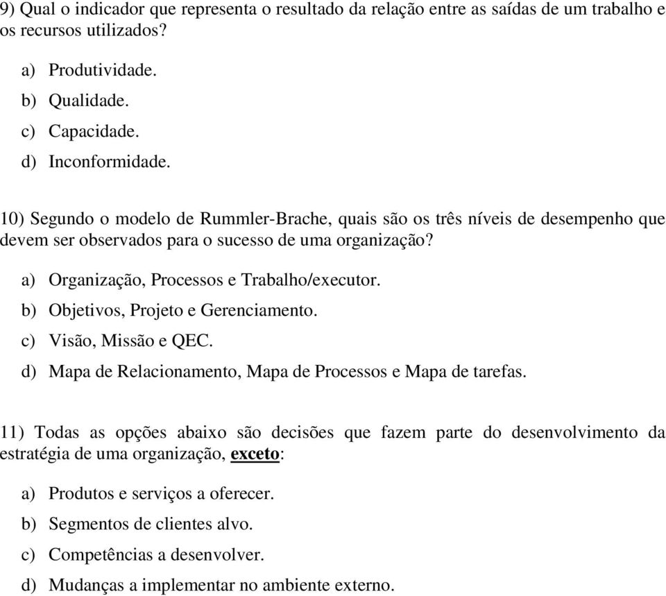 b) Objetivos, Projeto e Gerenciamento. c) Visão, Missão e QEC. d) Mapa de Relacionamento, Mapa de Processos e Mapa de tarefas.