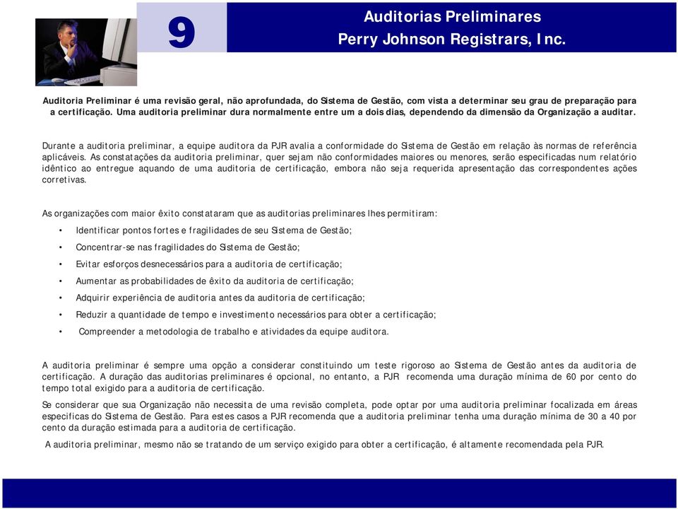 Durante a auditoria preliminar, a equipe auditora da PJR avalia a conformidade do Sistema de Gestão em relação às normas de referência aplicáveis.