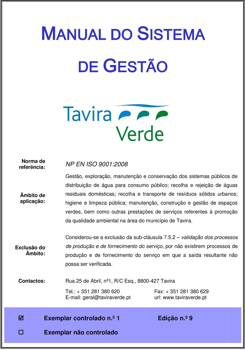 outras prestações de serviços referentes à promoção da qualidade ambiental na área do município de Tavira. Exclusão do Âmbito: Considerou-se a exclusão da sub-cláusula 7.5.