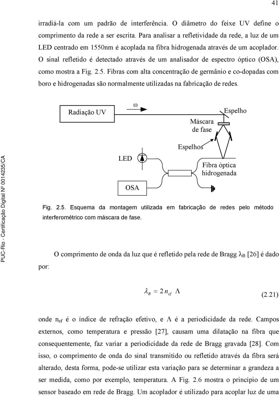 O sinal refletido é detectado através de um analisador de espectro óptico (OSA), como mostra a Fig. 2.5.