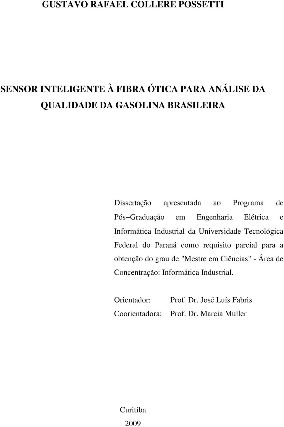 Tecnológica Federal do Paraná como requisito parcial para a obtenção do grau de "Mestre em Ciências" - Área de