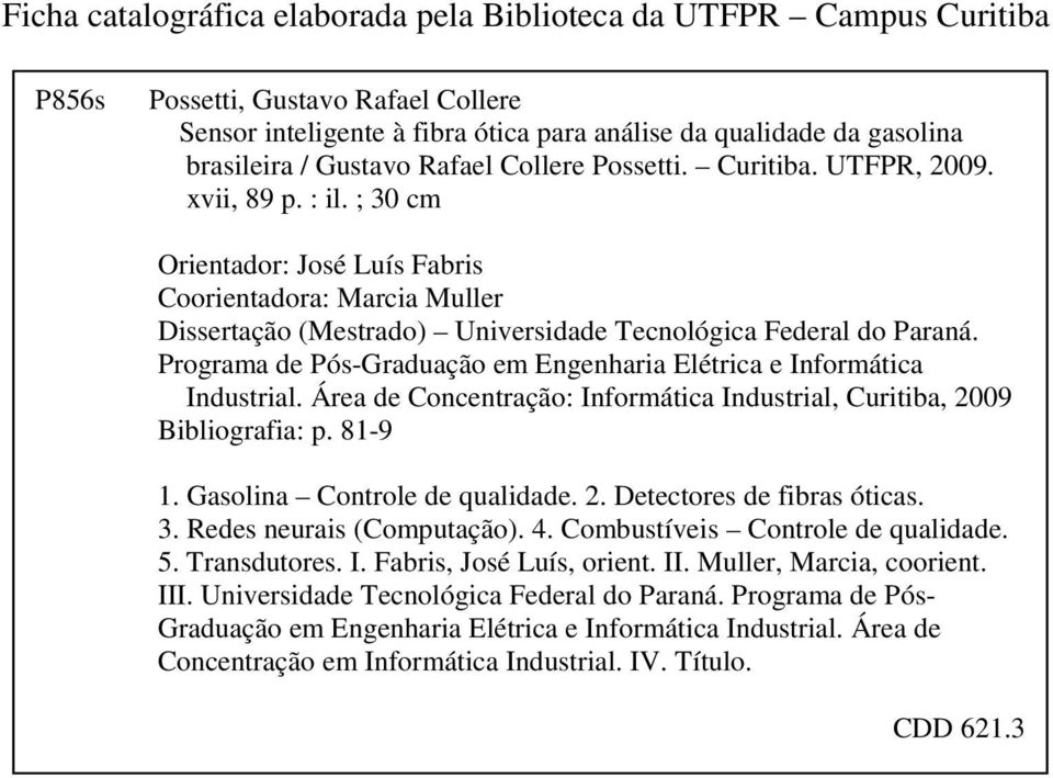 ; 30 cm Orientador: José Luís Fabris Coorientadora: Marcia Muller Dissertação (Mestrado) Universidade Tecnológica Federal do Paraná.