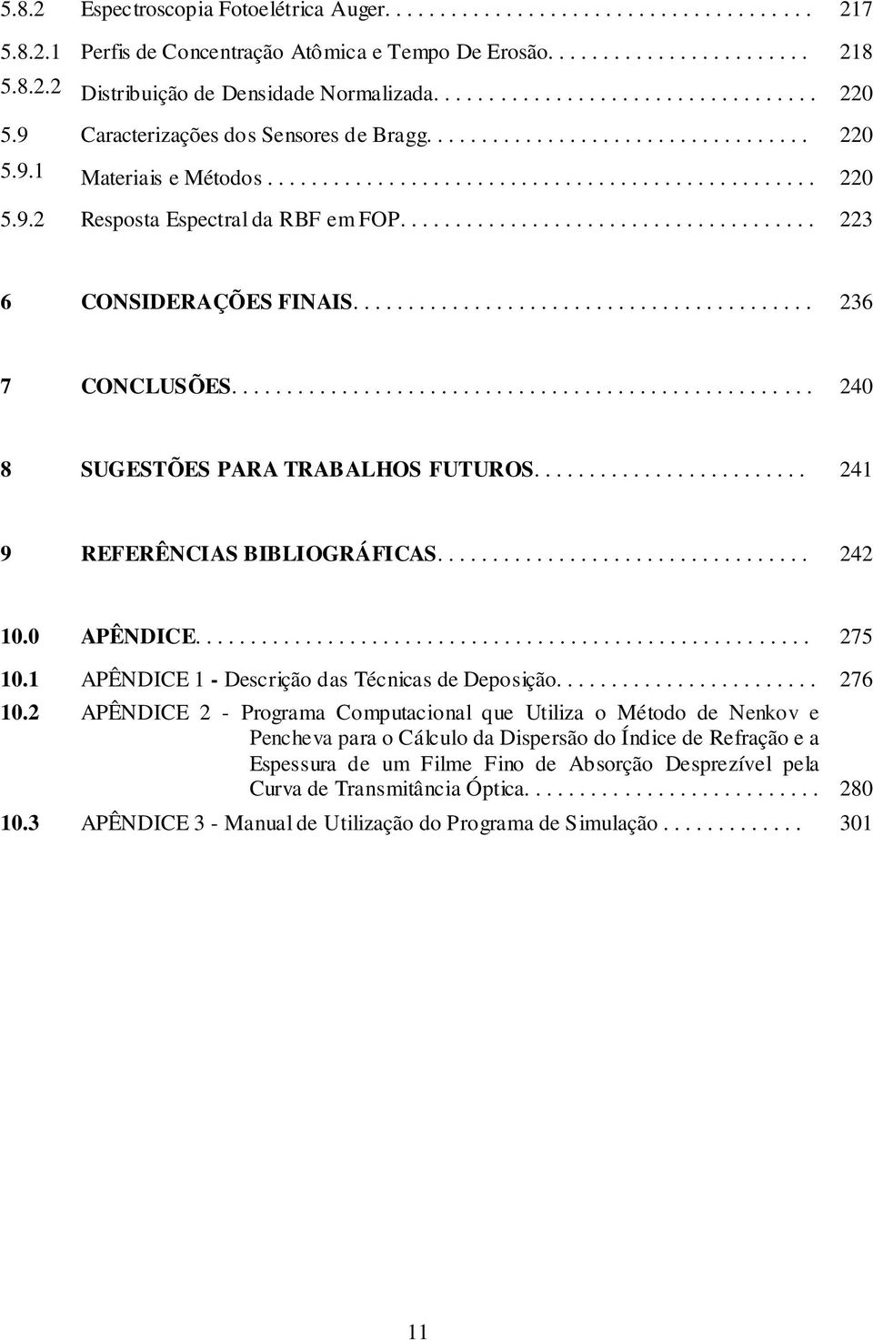 ..................................... 3 6 CONSIDERAÇÕES FINAIS.......................................... 36 7 CONCLUSÕES..................................................... 40 8 SUGESTÕES PARA TRABALHOS FUTUROS.