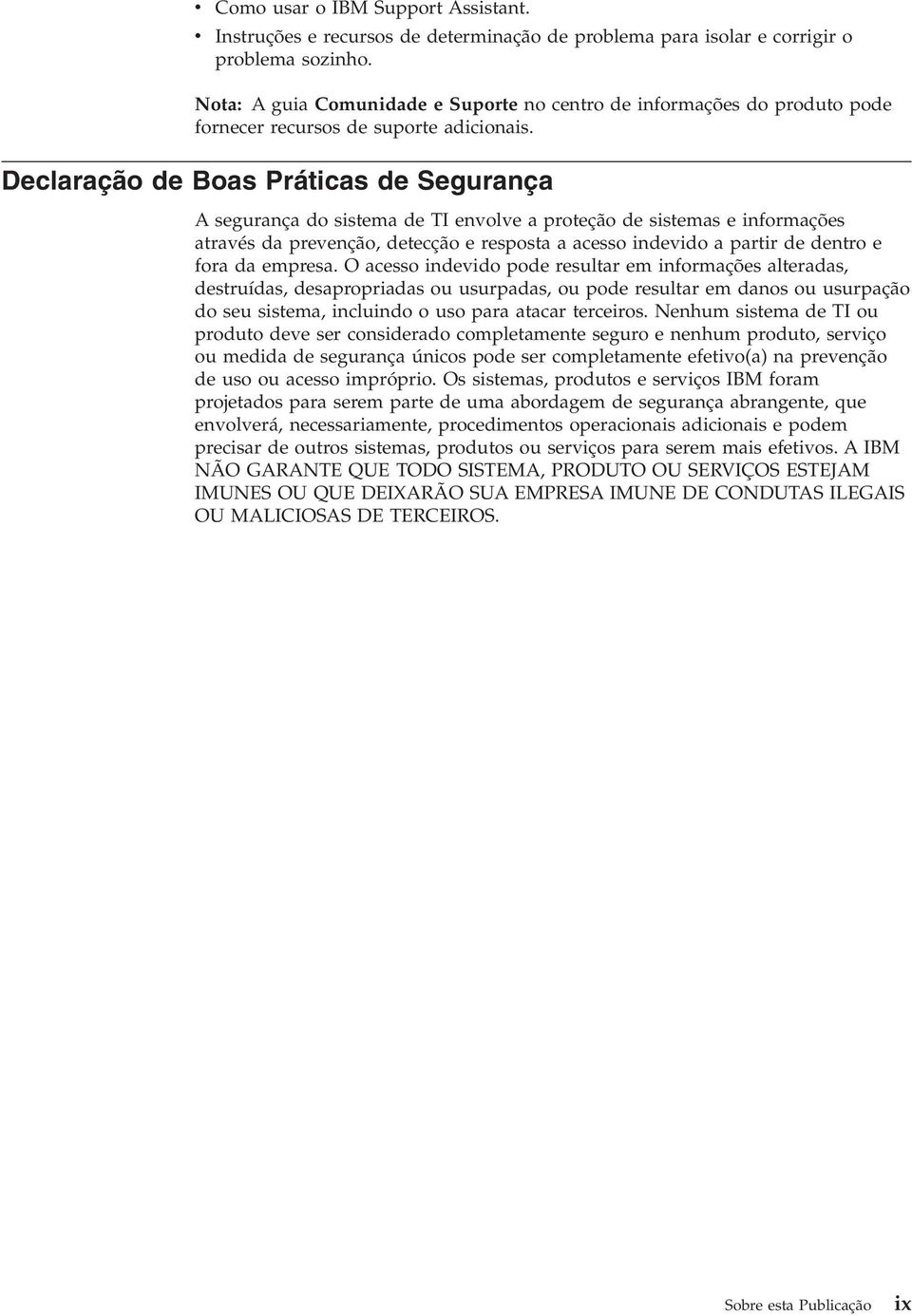 Declaração de Boas Práticas de Segurança A segurança do sistema de TI enole a proteção de sistemas e informações atraés da preenção, detecção e resposta a acesso indeido a partir de dentro e fora da